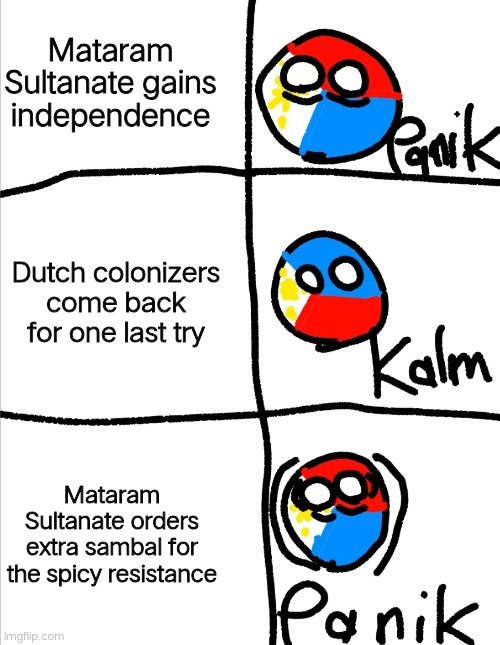 Kalm panik kalm but countryballs | Mataram Sultanate gains independence; Dutch colonizers come back for one last try; Mataram Sultanate orders extra sambal for the spicy resistance | image tagged in kalm panik kalm but countryballs | made w/ Imgflip meme maker