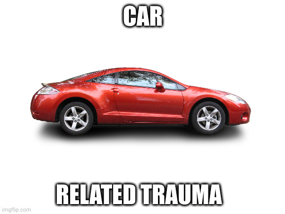 Meme for the discord server | CAR; RELATED TRAUMA | image tagged in blank white template | made w/ Imgflip meme maker