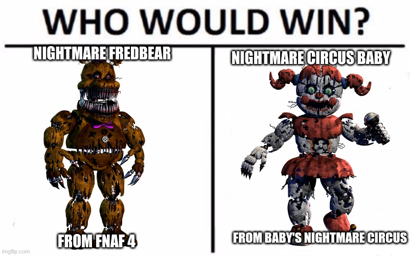 title | NIGHTMARE FREDBEAR; NIGHTMARE CIRCUS BABY; FROM BABY'S NIGHTMARE CIRCUS; FROM FNAF 4 | image tagged in memes,who would win,fnaf,fnaf 4,nightmares | made w/ Imgflip meme maker