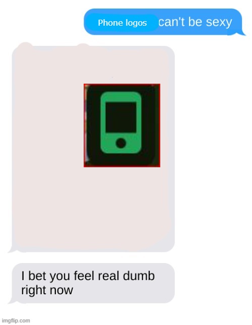 true discord moment | Phone logos | image tagged in x can't be sexy | made w/ Imgflip meme maker