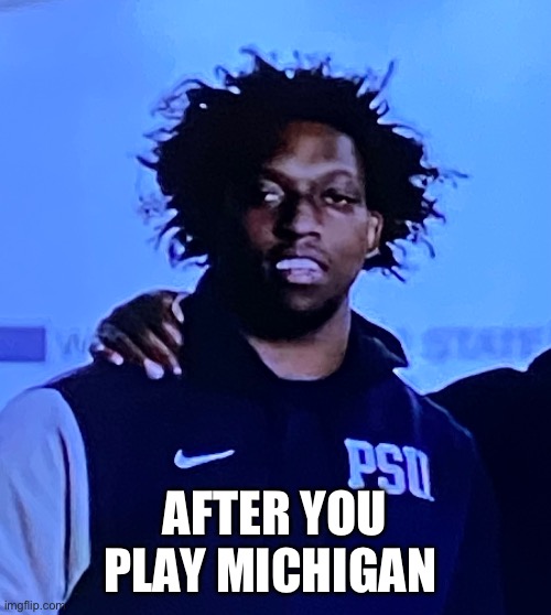 This is what you look like. | AFTER YOU PLAY MICHIGAN | image tagged in college football,michigan football | made w/ Imgflip meme maker