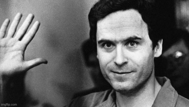 ted bundy greeting | image tagged in ted bundy greeting | made w/ Imgflip meme maker