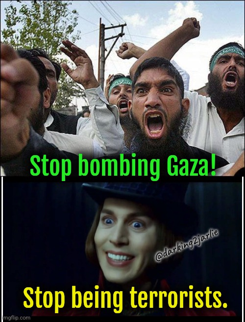 Have a blast Jihadis! | Stop bombing Gaza! @darking2jarlie; Stop being terrorists. | image tagged in palestine,terrorists,israel,jews,islamic terrorism,radical islam | made w/ Imgflip meme maker