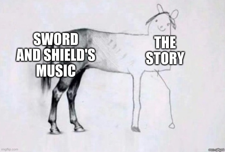 Especially that Toby Fox song. It goes hard. | SWORD AND SHIELD'S MUSIC; THE STORY | image tagged in horse drawing | made w/ Imgflip meme maker