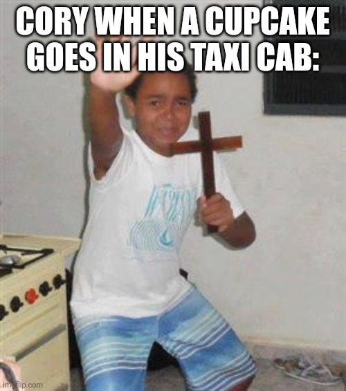 Scared Kid | CORY WHEN A CUPCAKE GOES IN HIS TAXI CAB: | image tagged in scared kid | made w/ Imgflip meme maker