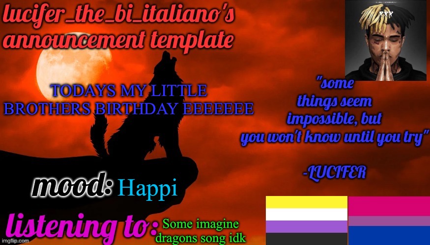 He’s 12 now ^^ | TODAYS MY LITTLE BROTHERS BIRTHDAY EEEEEEE; Happi; Some imagine dragons song idk | image tagged in lucifer_the_bi_italiano's announcement template | made w/ Imgflip meme maker
