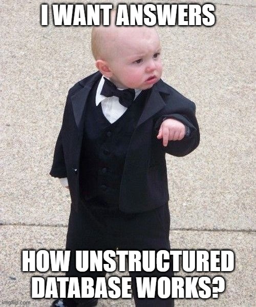 Baby Godfather Meme | I WANT ANSWERS; HOW UNSTRUCTURED DATABASE WORKS? | image tagged in memes,baby godfather | made w/ Imgflip meme maker