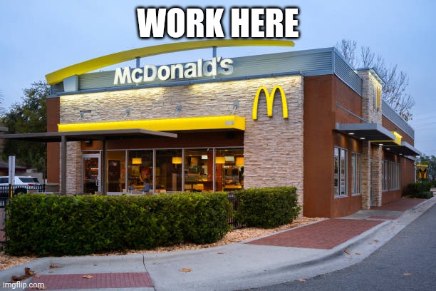 Mcdonalds Restaurant Building Exterior Stock Photo - Download Im | WORK HERE | image tagged in mcdonalds restaurant building exterior stock photo - download im | made w/ Imgflip meme maker