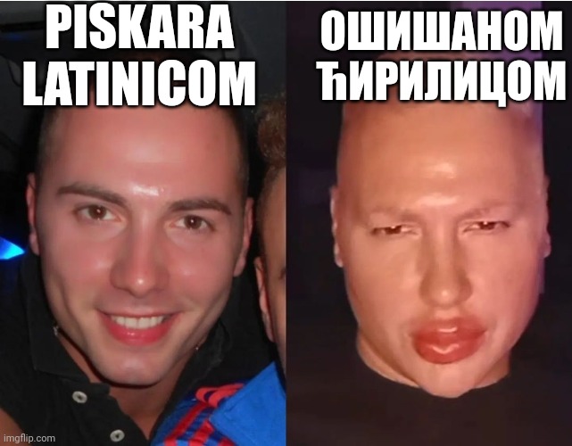PISKARA LATINICOM; ОШИШАНОМ ЋИРИЛИЦОМ | made w/ Imgflip meme maker