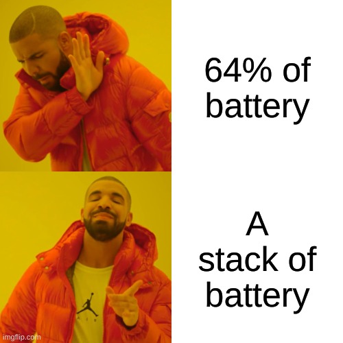 Drake Hotline Bling | 64% of battery; A stack of battery | image tagged in memes,drake hotline bling | made w/ Imgflip meme maker