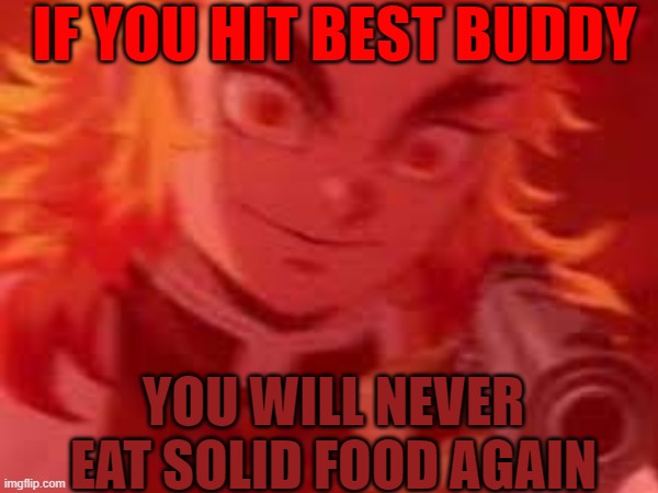 do not do this | IF YOU HIT BEST BUDDY; YOU WILL NEVER EAT SOLID FOOD AGAIN | made w/ Imgflip meme maker