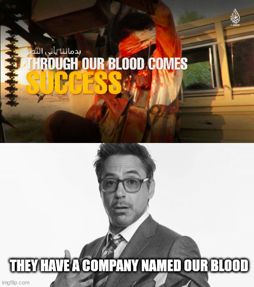THEY HAVE A COMPANY NAMED OUR BLOOD | image tagged in robert downey jr's comments | made w/ Imgflip meme maker