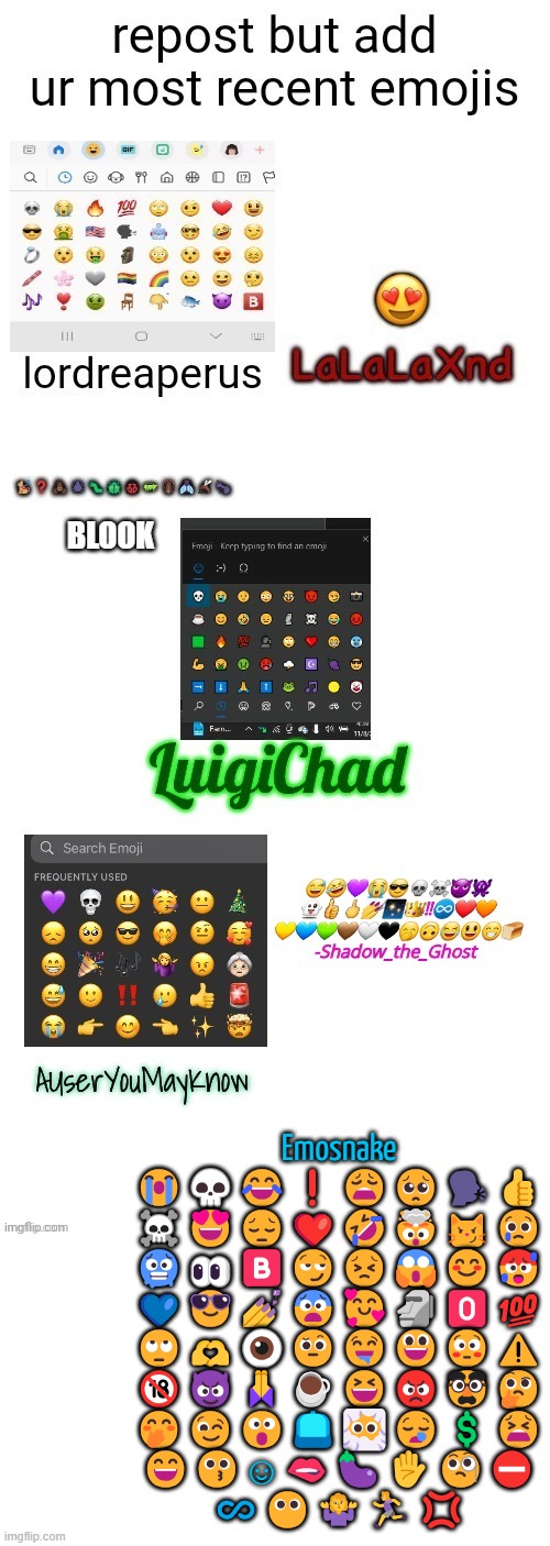 Emosnake
😭💀😂❗😩🥺🗣️👍
☠️😍😔❤️🤣🤯😼😢
🥶👀🅱️😏😣😱😊🥵
💙😎💅😨🥰🗿🅾️💯
🙄🫶👁️🤨🤤😃😳⚠️
🔞😈🙏☕😆😡🥸🤔
🤭😉😮🧢😶‍🌫️😪💲😫
😄😗☺️🫦🍆✋🧐⛔
♾️😶🤷‍♀️🏃‍♀️💢 | made w/ Imgflip meme maker