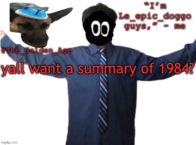 delted's slippa dawg temp (thanks Behapp) | yall want a summary of 1984? | image tagged in delted's slippa dawg temp thanks behapp | made w/ Imgflip meme maker