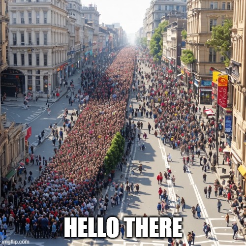 Squint and you see it | HELLO THERE | image tagged in crowd of people,why hello there | made w/ Imgflip meme maker