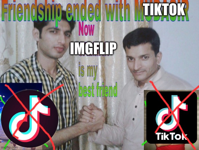 Friendship ended | TIKTOK; IMGFLIP | image tagged in friendship ended,memes,funny,so true memes | made w/ Imgflip meme maker