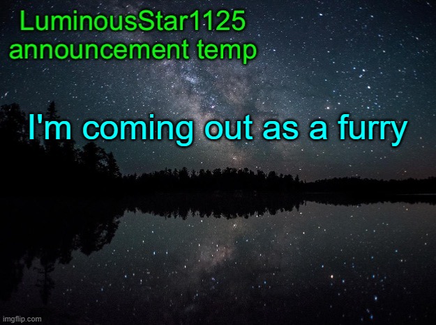 bda here, im already a furry uwu | I'm coming out as a furry | image tagged in luminousstar1125 announcement template | made w/ Imgflip meme maker