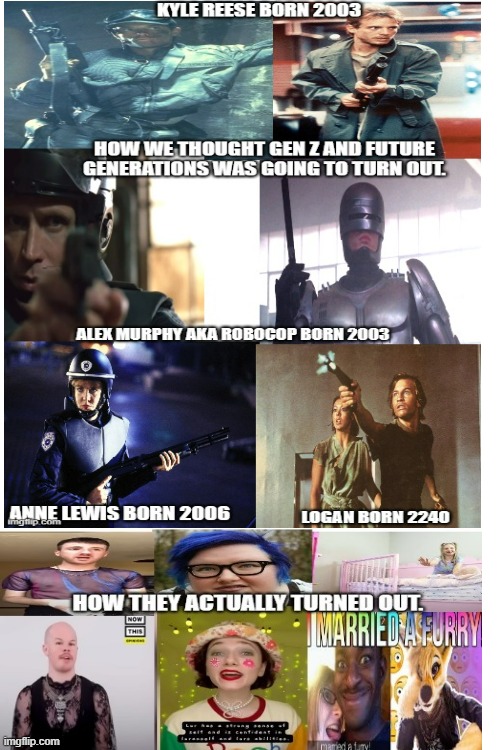 What we thought Gen Z and future generations was going to be like | image tagged in memes,gen z,kyle reese,anne lewis,alex murphy/robocop,logans run | made w/ Imgflip meme maker
