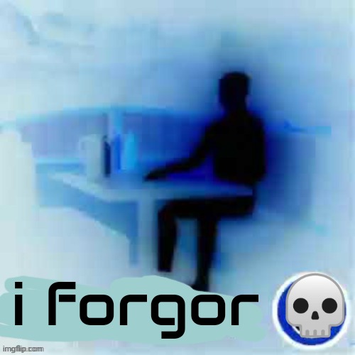i forgor ? | made w/ Imgflip meme maker