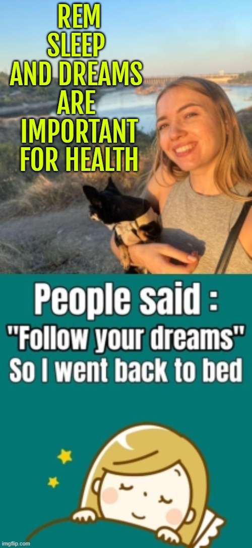 Dreams are the most common and intense during REM sleep | REM SLEEP 
AND DREAMS 
ARE 
IMPORTANT FOR HEALTH | image tagged in follow your dreams,dreams,dreaming,sleep,health,mental health | made w/ Imgflip meme maker