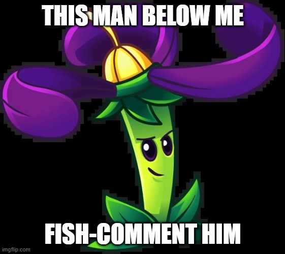 Nightshade | THIS MAN BELOW ME; FISH-COMMENT HIM | image tagged in nightshade | made w/ Imgflip meme maker