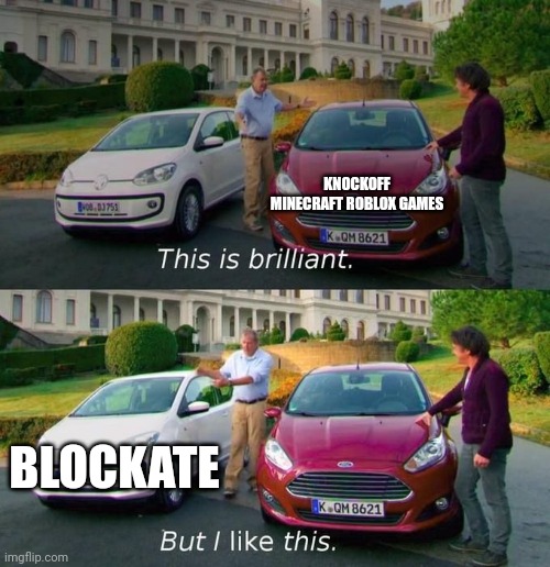 This Is Brilliant But I Like This | KNOCKOFF MINECRAFT ROBLOX GAMES; BLOCKATE | image tagged in this is brilliant but i like this | made w/ Imgflip meme maker