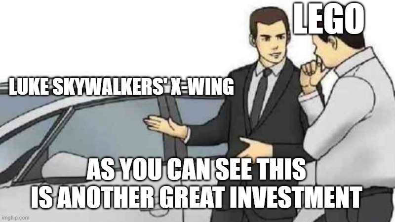 SO MANY X-WINGS, LEGO. Just a suggestion to cut back on the x wings. | LEGO; LUKE SKYWALKERS' X-WING; AS YOU CAN SEE THIS IS ANOTHER GREAT INVESTMENT | image tagged in memes,car salesman slaps roof of car | made w/ Imgflip meme maker