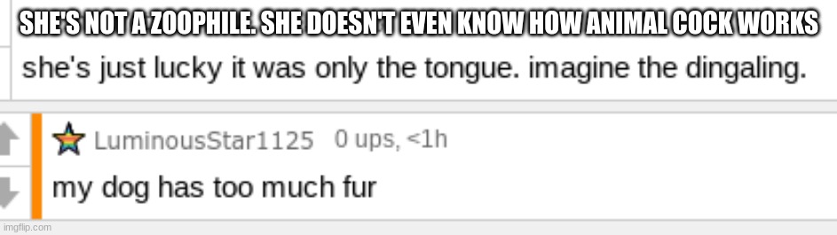 SHE'S NOT A ZOOPHILE. SHE DOESN'T EVEN KNOW HOW ANIMAL COCK WORKS | made w/ Imgflip meme maker
