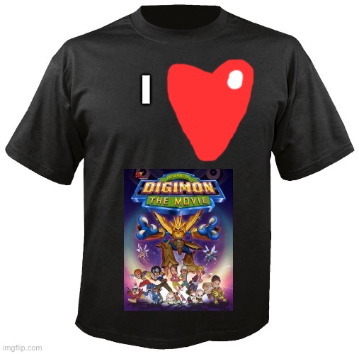 I love Digimon the movie 2000 T-Shirt | I | image tagged in blank t-shirt | made w/ Imgflip meme maker