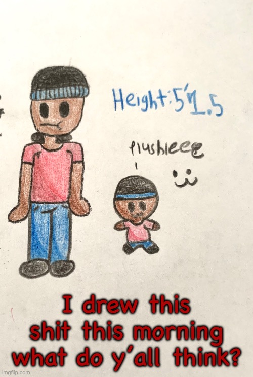 I drew this shit this morning what do y’all think? | made w/ Imgflip meme maker