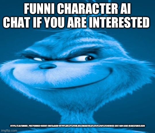 Ok I’m going to go back to my hibernation now, good luck with whatever shit you are dealing with | FUNNI CHARACTER AI CHAT IF YOU ARE INTERESTED; HTTPS://C.AI/SHARED_POST?SOURCE=RECENT-CHATS&BLOB=HTTPS%3A%2F%2FCDN.NEO.CHARACTER.AI%2F34%2FA1%2F34A1D435-5947-4A94-AFAC-D5EAE325DEEC.JSON | image tagged in the blue grinch | made w/ Imgflip meme maker