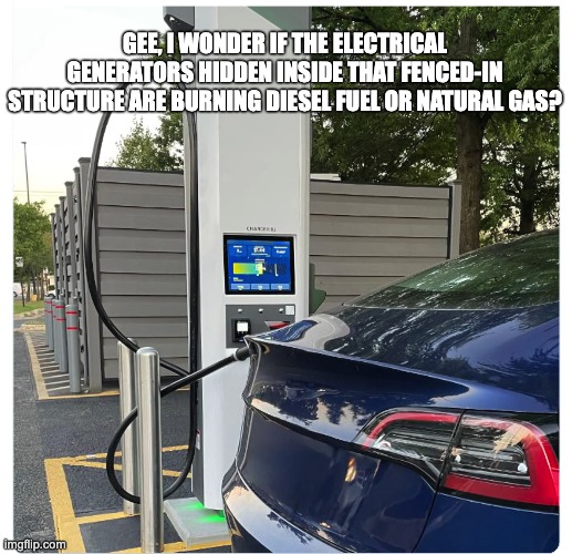 Libs hope that the useful idiots never stop to think about where the electricity comes from | GEE, I WONDER IF THE ELECTRICAL GENERATORS HIDDEN INSIDE THAT FENCED-IN STRUCTURE ARE BURNING DIESEL FUEL OR NATURAL GAS? | image tagged in ev,coal,gas,electricity,magic,magical thinking | made w/ Imgflip meme maker