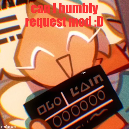 crimnl | can I humbly request mod :D | image tagged in crimnl | made w/ Imgflip meme maker