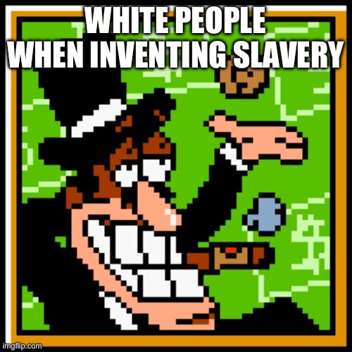 Leel | WHITE PEOPLE WHEN INVENTING SLAVERY | image tagged in the rich get richer pizza tower | made w/ Imgflip meme maker