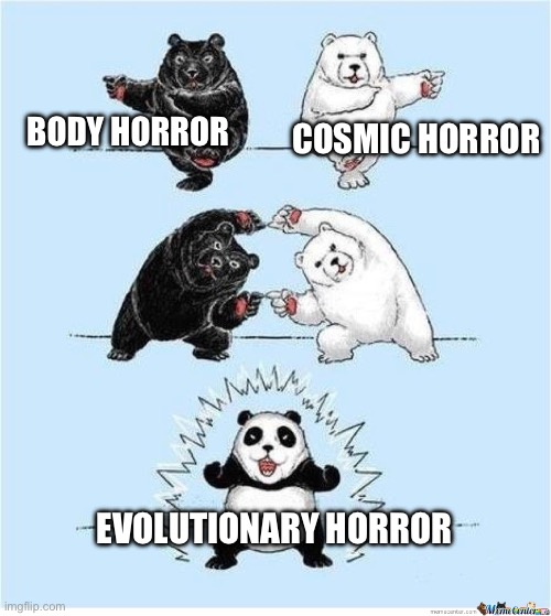 New horror sub genre just dropped | COSMIC HORROR; BODY HORROR; EVOLUTIONARY HORROR | image tagged in combine meme,horror,sub genre,scary,new | made w/ Imgflip meme maker