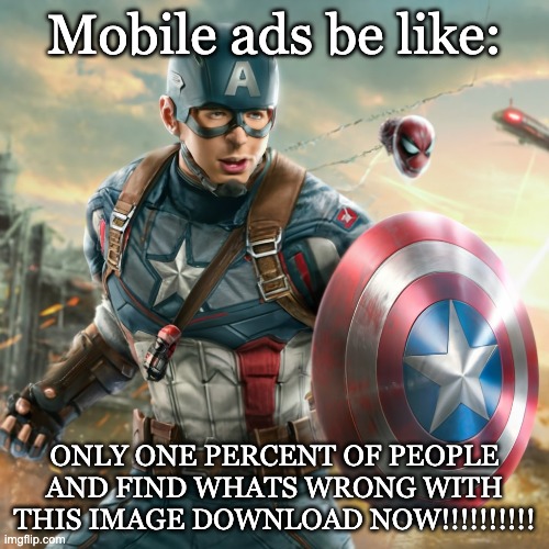 Mobile ads be like | Mobile ads be like:; ONLY ONE PERCENT OF PEOPLE AND FIND WHATS WRONG WITH THIS IMAGE DOWNLOAD NOW!!!!!!!!!! | image tagged in funny | made w/ Imgflip meme maker