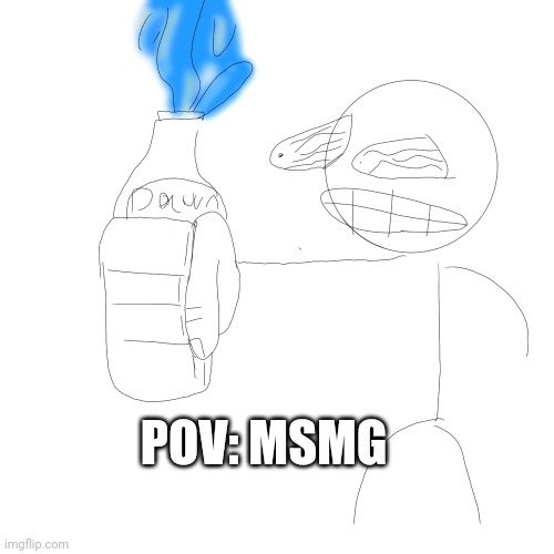 POV: MSMG | made w/ Imgflip meme maker