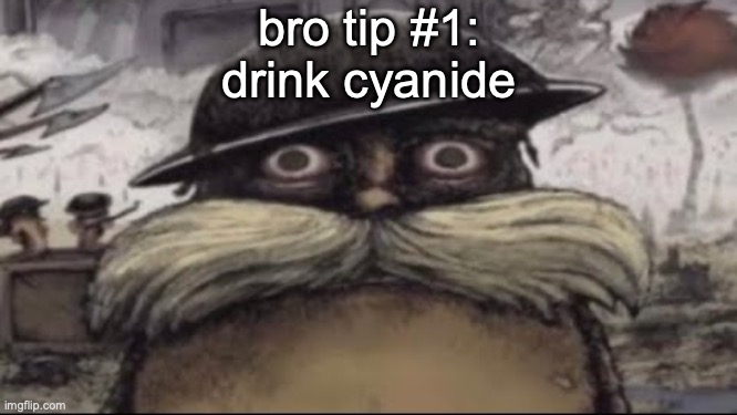 ptsd lorax | bro tip #1:

drink cyanide | image tagged in ptsd lorax | made w/ Imgflip meme maker