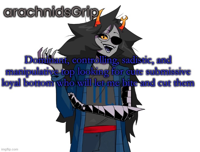 AG announcement temp | Dominant, controlling, sadistic, and manipulative top looking for cute submissive loyal bottom who will let me bite and cut them | image tagged in ag announcement temp | made w/ Imgflip meme maker