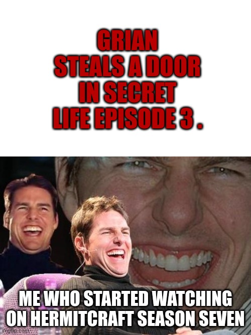 lollol | GRIAN STEALS A DOOR IN SECRET LIFE EPISODE 3 . ME WHO STARTED WATCHING ON HERMITCRAFT SEASON SEVEN | image tagged in transparent png,tom cruise laugh,hermitcraft,grian,secret life | made w/ Imgflip meme maker