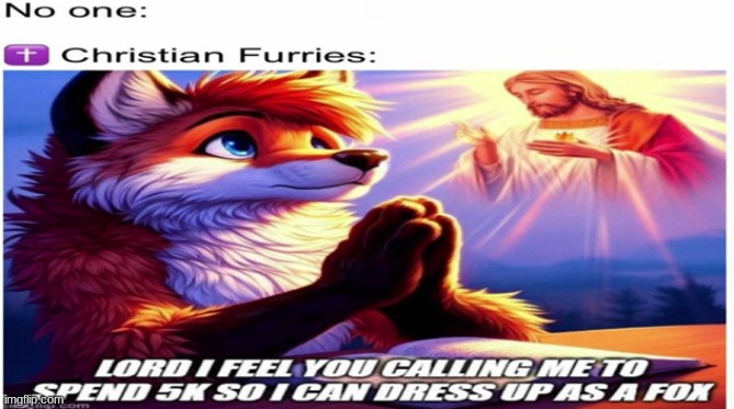 christan furries be like | made w/ Imgflip meme maker
