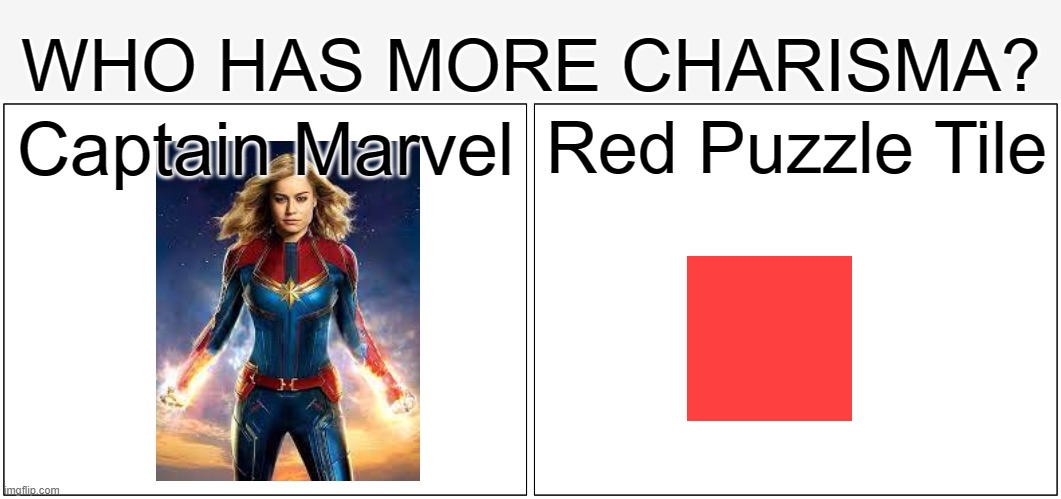 lol | WHO HAS MORE CHARISMA? Captain Marvel; Red Puzzle Tile | image tagged in memes,blank comic panel 2x1 | made w/ Imgflip meme maker