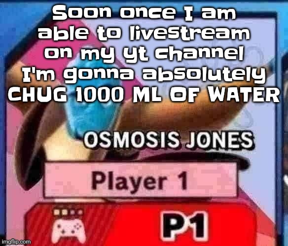 Yeah so I'll alert you guys in the meantime y'all wanna help me train? | Soon once I am able to livestream on my yt channel I'm gonna absolutely CHUG 1000 ML OF WATER | image tagged in no way | made w/ Imgflip meme maker