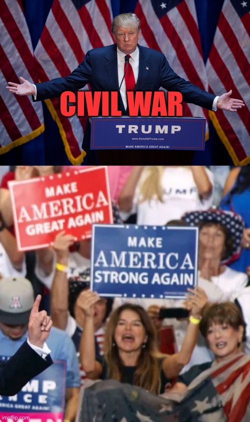 CIVIL WAR | image tagged in donald trump,trump crowd | made w/ Imgflip meme maker