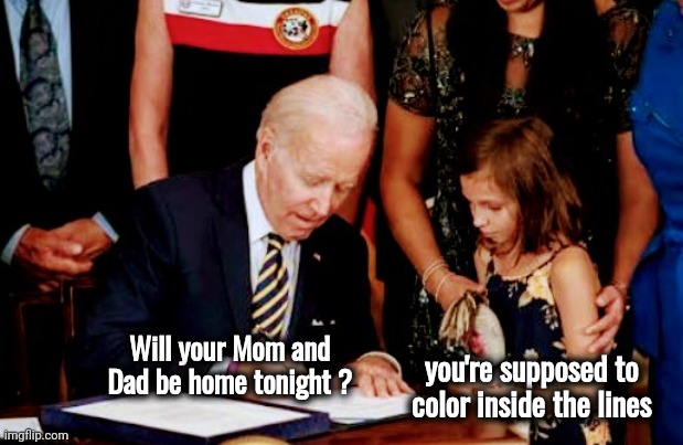 Now we all have a Creepy Uncle | you're supposed to color inside the lines; Will your Mom and Dad be home tonight ? | image tagged in joe biden,coloring book,help i accidentally,new friend,tea party,netflix and chill | made w/ Imgflip meme maker