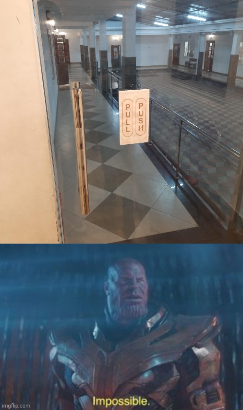 Can't pull or push | image tagged in thanos impossible,pull,push,memes,you had one job,glass | made w/ Imgflip meme maker