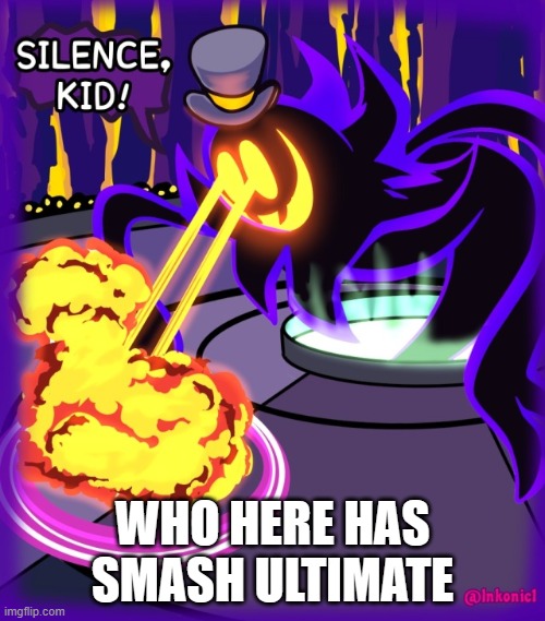 curious | WHO HERE HAS SMASH ULTIMATE | image tagged in silence kid | made w/ Imgflip meme maker