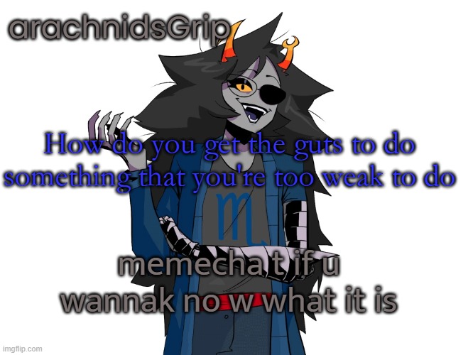 AG announcement temp | How do you get the guts to do something that you're too weak to do; memecha t if u wannak no w what it is | image tagged in ag announcement temp | made w/ Imgflip meme maker