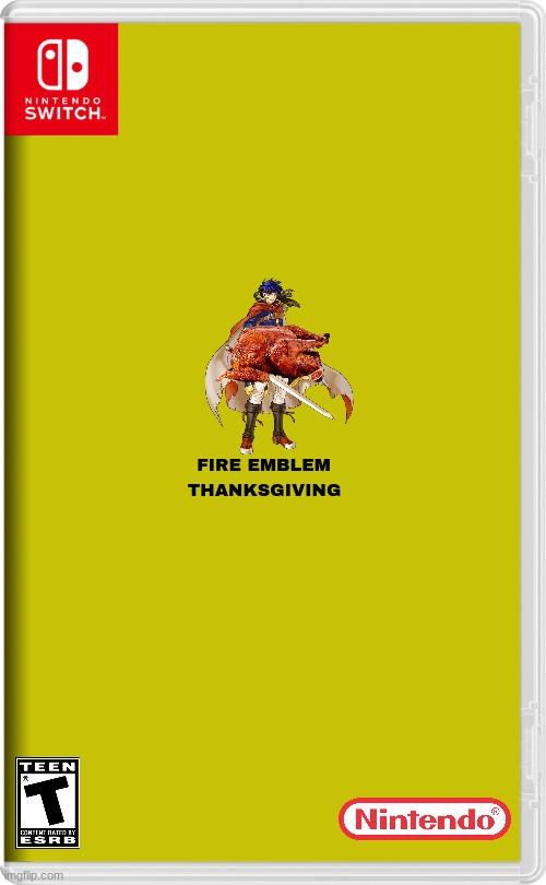 if nintendo made thanksgiving related games volume 6 | FIRE EMBLEM; THANKSGIVING | image tagged in nintendo switch,fire emblem,thanksgiving,fake | made w/ Imgflip meme maker