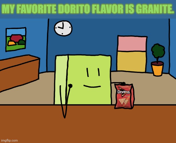 MY FAVORITE DORITO FLAVOR IS GRANITE. | made w/ Imgflip meme maker